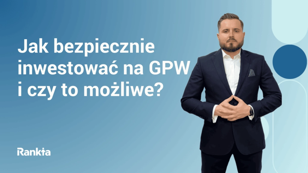Jak bezpiecznie inwestować na GPW – czy to możliwe?